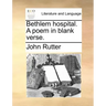 Bethlem Hospital. a Poem in Blank Verse.
