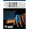 100 Slide Licks For Blues Guitar: Master 100 Slide Guitar Licks in the Style of the World's 20 Greatest Blues Players