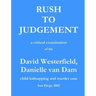 Rush to Judgement: a critical examination of the David Westerfield, Danielle van Dam child kidnapping and murder case, San Diego 2002