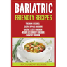 Bariatric Friendly Recipes: Gastric Bypass Cookbook, Gastric Sleeve Cookbook, Weight Loss Surgery Cookbook, Bariatric Cookbook