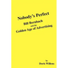 Nobody's Perfect: Bill Bernbach and the Golden Age of Advertising
