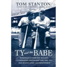 Ty and the Babe: Baseball's Fiercest Rivals: A Surprising Friendship and the 1941 Has-Beens Golf Championship
