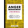 Anger Management Journal: Identify Your Triggers, Change Your Outlook, and Manage Your Emotions