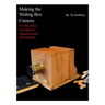 Making the Sliding Box Camera: For Wet Plate Collodion or Daguerreotype Photography