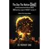 The Day The Nation Died! A fearful journey from the day our Nation DIED And How a band of "PATRIOTS" Survived..!!!, A Novel of the Coming Collapse
