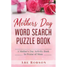 Mothers Day Word Search Puzzle Book: A Mother's Day Activity Book In Praise of Mom