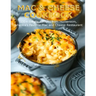 Mac & Cheese Cookbook: 100+ Simple Recipes from Homeroom, America's Favorite Mac and Cheese Restaurant
