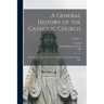 A General History of the Catholic Church: From the Commencement of the Christian era Until the Present Time; Volume 2