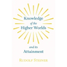 Knowledge of the Higher Worlds and Its Attainment