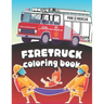 Firetruck Coloring Book: Big Fire Engines Colouring Book for Boys who Love Firefighters and Safety