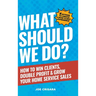 What Should We Do?: How to Win Clients, Double Profit & Grow Your Home Service Sales