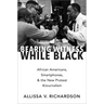 Bearing Witness While Black: African Americans, Smartphones, and the New Protest #Journalism