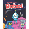 The Step-by-Step Way to Draw Robot: A Fun and Easy Drawing Book to Learn How to Draw Robots