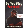 Do You Play Football?: Poems about Life Lessons from the Greatest Player that Never Played the Game