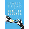 JEWISH BREAD for GENTILE BEGGARS: Or...The Jewish Jesus for Gentile Beginners