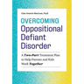 Overcoming Oppositional Defiant Disorder: A Two-Part Treatment Plan to Help Parents and Kids Work Together