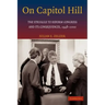 On Capitol Hill: The Struggle to Reform Congress and Its Consequences, 1948 2000