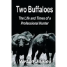 Two Buffaloes: The Life and Times of a Professional Hunter