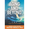 Aging and Beyond: A Travel Guide For the Final Journey