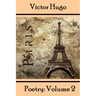 Victor Hugo, Poetry: Volume 2: Translated Into English.