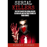 Serial Killers: The Top 12 Most Evil Serial Killers to Ever Live and the True Stories of Their Crimes