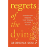 Regrets of the Dying: Stories and Wisdom That Remind Us How to Live