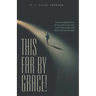 This Far by Grace!: The Incredible Story of One Man's Journey out of Darkness into God's Marvelous Light