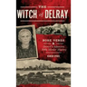The Witch of Delray: Rose Veres & Detroit's Infamous 1930s Murder Mystery