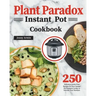 Plant Paradox Instant Pot Cookbook: 250 Delicious Lectin-Free Recipes for Your Instant Pot Pressure Cooker to Nourish Your Familyto