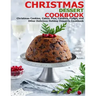 Christmas Dessert Cookbook: Christmas Cookies, Cakes, Pies, Candies, Fudge, and Other Delicious Holiday Desserts Cookbook