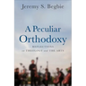 A Peculiar Orthodoxy: Reflections on Theology and the Arts