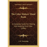 The Cider Makers' Hand Book: A Complete Guide For Making And Keeping Pure Cider (1896)