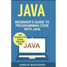 Java: Beginner's Guide to Programming Code with Java