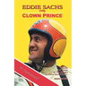 Eddie Sachs: the Clown Prince of Racing: The Life and Times of the World's Greatest Race Driver