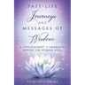 Past-Life Journeys and Messages of Wisdom: A Psychiatrist's dramatic report on human soul