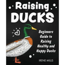 Raising Ducks: Beginners Guide to Raising Healthy and Happy Ducks