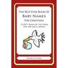 The Best Ever Book of Baby Names for Christians: 33,000+ Names for Your Baby That Will Last a Lifetime
