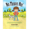 No Means No!: Teaching personal boundaries, consent; empowering children by respecting their choices and right to say 'no!'