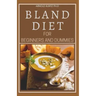 Bland Diet for Beginners and Dummies: Best Recipes, Meal Plan for Healthy Living to Get Rid of Gastritis Acid Reflux and Weight Loss