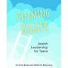 Dreaming Bigger: Jewish Leadership for Teens