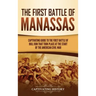The First Battle of Manassas: A Captivating Guide to the First Battle of Bull Run That Took Place at the Start of the American Civil War