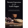 Thematic Expressions for the Lord's Supper: Comprehensive Practice of the Eucharist: Themes of Scripture That Reflect God's Grace
