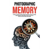 Photographic Memory: 10 Steps to remember Anything Superfast! Accelerated Learning for Unlimited Memory Efficiency. Create Habits to Help Y