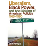 Liberalism, Black Power, and the Making of American Politics, 1965-1980