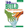 More Than 50 Ways to Build Team Consensus