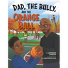 Dad, the Bully, and the Orange Ball