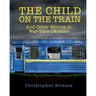The Child on the Train: And Other Stories in War-Torn Ukraine