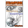 Steampunk: Drawing Amazing Steampunk Figures!