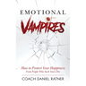 Emotional Vampires: How to Protect Your Happiness From People That Suck Yours Dry