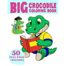 The Big Crocodile Coloring Book: Alligators Coloring Book For Toddlers